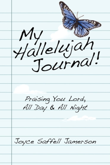 My Hallelujah Journal! : Praising You Lord, All Day & All Night