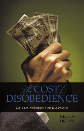 The Cost of Disobedience : Don't Let Disobedience Steal Your Promise