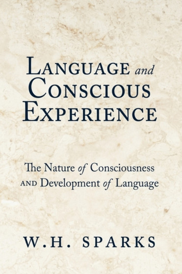 Language and Conscious Experience : The Nature of Consciousness and Development of Language