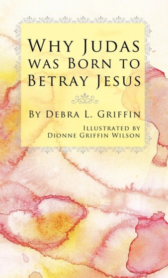 Why Judas Was Born to Betray Jesus