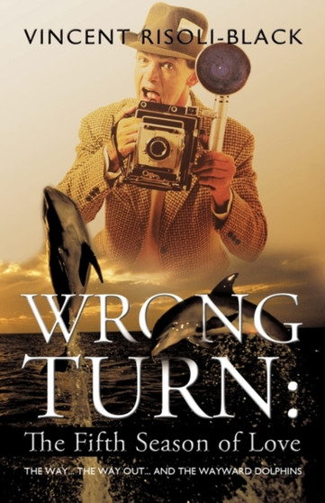 Wrong Turn : The Fifth Season of Love: The Way... The Way Out... and the Wayward Dolphins