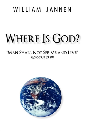 Where Is God? : "Man Shall Not See Me and Live" (Exodus 33:20)