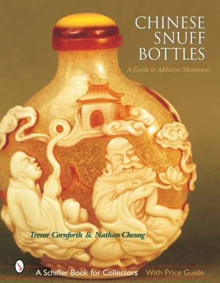 Chinese Snuff Bottles : A Guide to Addictive Miniatures by Trevor Cornforth - Hardback