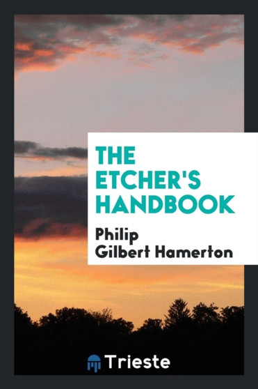 The Etcher's Handbook by Philip Gilbert Hamerton - Paperback