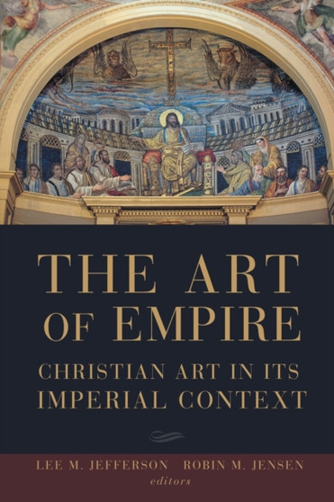 The Art of Empire : Christian Art in Its Imperial Context