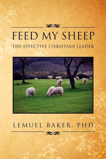 Feed My Sheep : The Effective Christian Leader