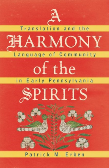 A Harmony of the Spirits : Translation and the Language of Community in Early Pennsylvania