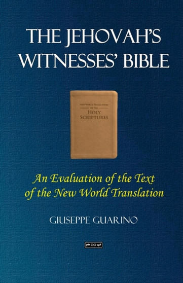 The Jehovah's Witnesses' Bible : An Evaluation of the Text of the New World Translation