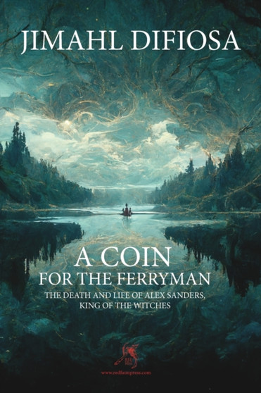 A Coin for the Ferryman : The Death and Life of Alex Sanders, King of the Witches