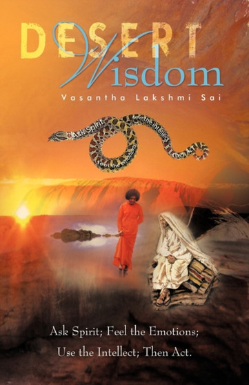 Desert Wisdom : Ask Spirit; Feel the Emotions; Use the Intellect; Then ACT.