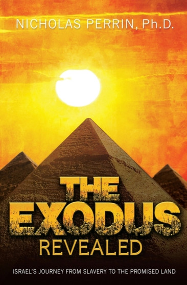 The Exodus Revealed : Israel's Journey from Slavery to the Promised Land