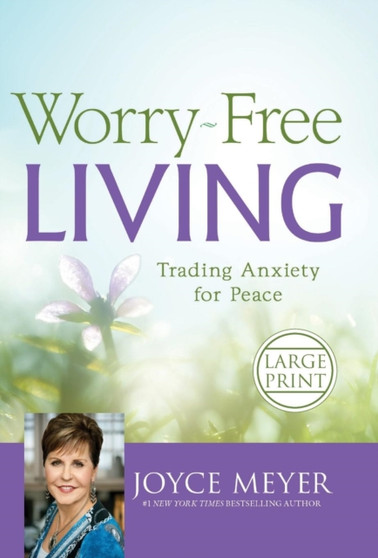 Worry-Free Living : Trading Anxiety for Peace