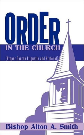 Order in the Church : [Proper Church Etiquette and Protocol]