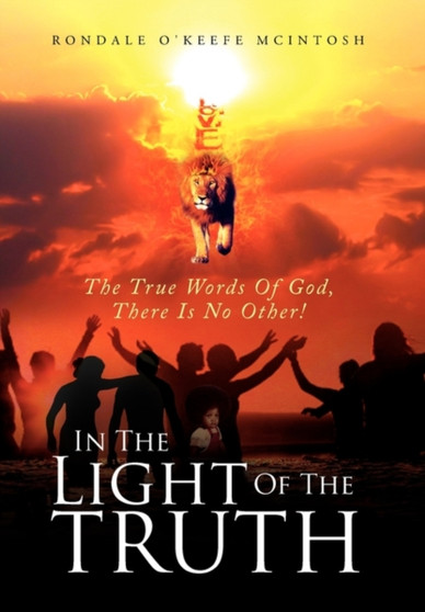 In The Light Of The Truth : The True Words Of God, There Is No Other!