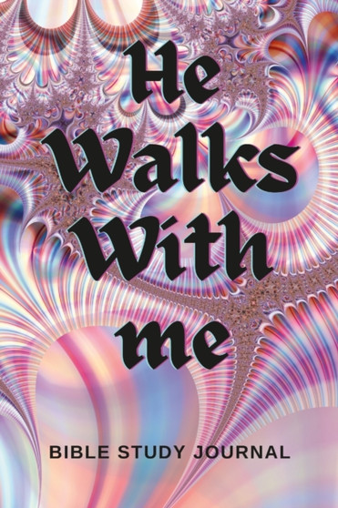He Walks With Me : Bible Study Journal