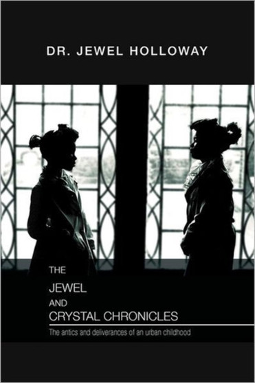The Jewel and Crystal Chronicles : The Antics and Deliverances of an Urban Childhood
