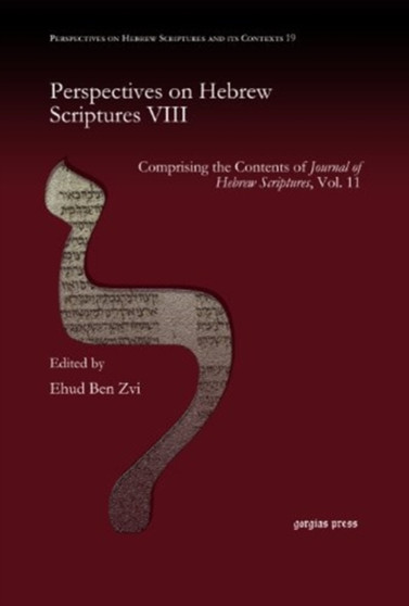 Perspectives on Hebrew Scriptures VIII : Comprising the Contents of <i>Journal of Hebrew Scriptures</i>, Vol. 11 : 19