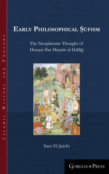Early Philosophical Sufism : The Neoplatonic Thought of Husayn Ibn Mansur al-Hallag : 8