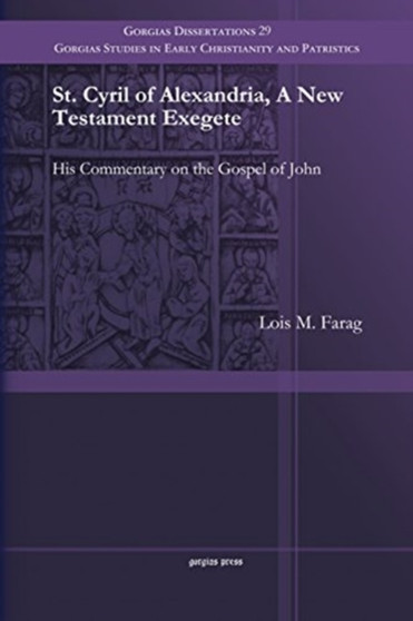 St. Cyril of Alexandria, A New Testament Exegete : His Commentary on the Gospel of John : 29