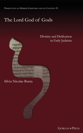 The Lord God of Gods : Divinity and Deification in Early Judaism : 35