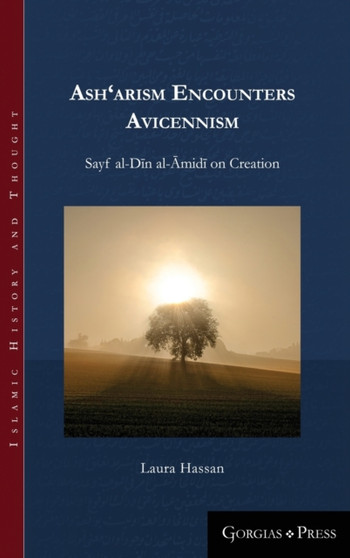 Ash'arism encounters Avicennism : Sayf al-Din al-Amidi on Creation : 19 Ash'arism encounters Avicennism : Sayf al-Din al-Amidi on Creation : 19