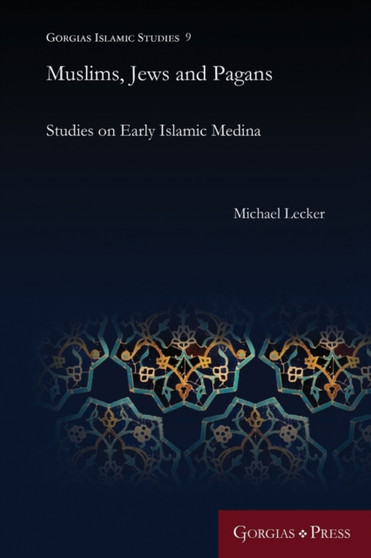 Muslims, Jews and Pagans : Studies on Early Islamic Medina : 9