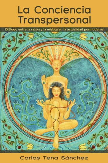 La Conciencia Transpersonal : Dialogo Entre La Razon y La Mistica En La Actualidad Posmoderna