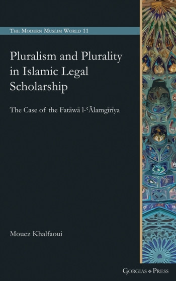 Pluralism and Plurality in Islamic Legal Scholarship : The Case of the Fatawa l-'Alamgiriya : 11
