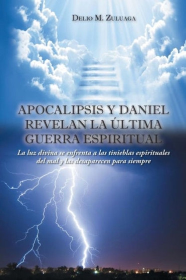 Apocalipsis y Daniel revelan la ultima guerra espiritual : Apocalipsis y Daniel revelan la ultima guerra espiritual