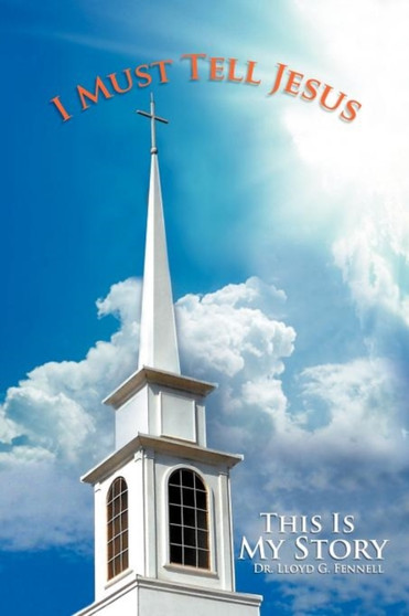 I Must Tell Jesus : This Is My Story