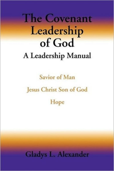 The Covenant Leadership of God : A Leadership Manual
