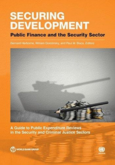 Securing development : public finance and the security sector, a guide to public expenditure reviews in the security and criminal justice sectors