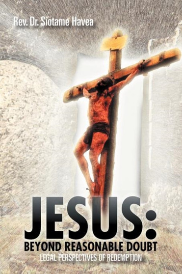 Jesus : Beyond Reasonable Doubt: Legal Perspectives of Redemption