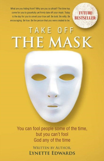 Take Off the Mask : You Can Fool People Some of the Time, But You Can't Fool God at Anytime Take Off the Mask : You Can Fool People Some of the Time, But You Can't Fool God at Anytime