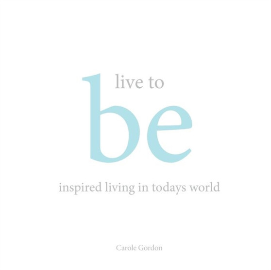Live to Be : inspired living in today's world