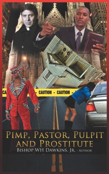 Pimps, Pastors, Pulpits and Prostitutes : The Naked Truth Pimps, Pastors, Pulpits and Prostitutes : The Naked Truth