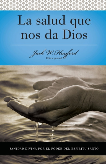 Serie Vida en Plenitud: La Salud que nos da Dios : Sanidad divina por el poder del Espiritu Santo