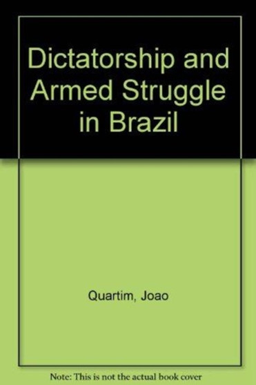 Dictatorship and Armed Struggle in Brazil