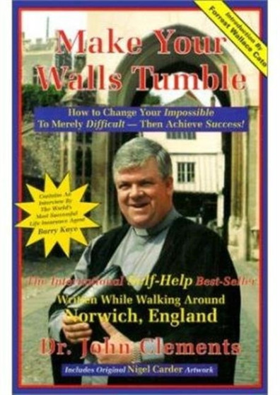 Make Your Walls Tumble : How to Change Your Impossible to Merely Difficult Then Achieve Success