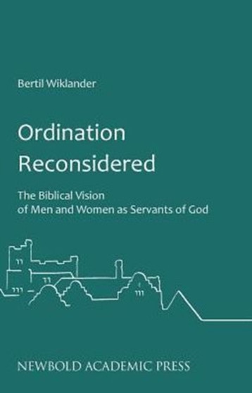 Ordination Reconsidered : The Biblical Vision of Men and Women as Servants of God