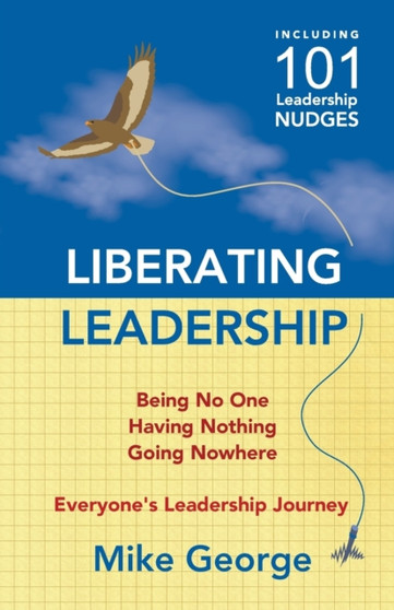 Liberating Leadership : Being No One - Having Nothing - Going Nowhere
