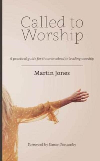 Called to Worship : A Practical Guide for Those Involved in Leading Worship