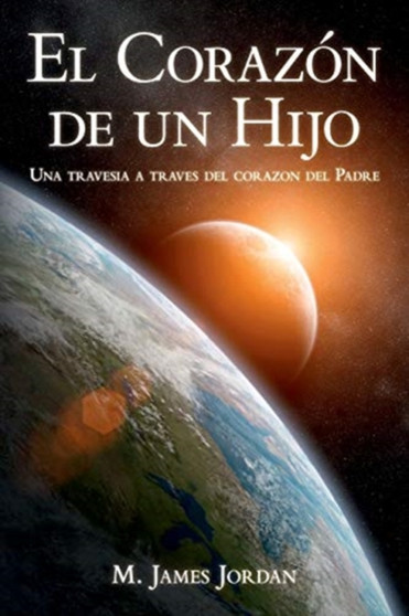 El Corazon de un Hijo : Una travesia a traves del corazon del Padre