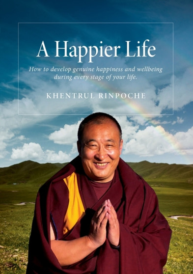 A Happier Life : How to develop genuine happiness and wellbeing during every stage of your life.
