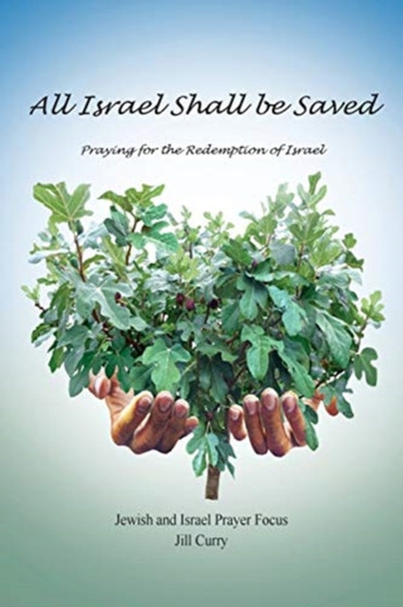 All Israel Shall Be Saved : Praying for the Redemption of Israel