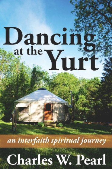 Dancing at the Yurt : An Interfaith Spiritual Journey