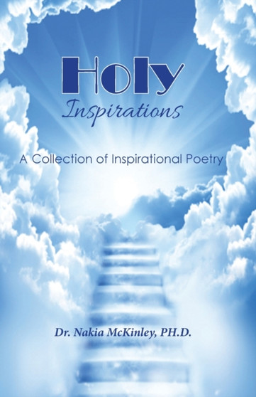 Holy Inspirations - A Collection of Inspirational Poetry Holy Inspirations - A Collection of Inspirational Poetry