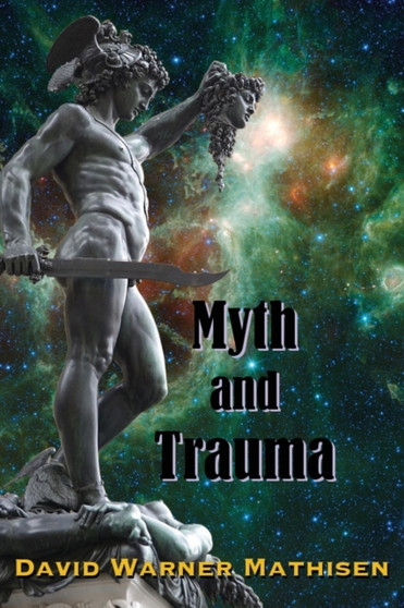 Myth and Trauma : Higher Self, Ancient Wisdom, and their Enemies
