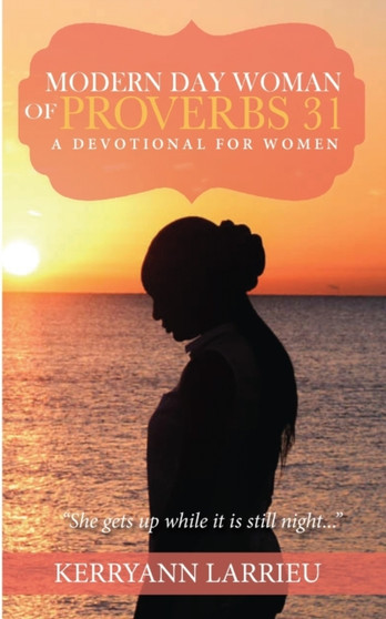 Modern Day Woman Of Proverbs 31 : A Devotional for Women