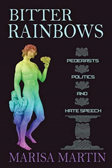 Bitter Rainbows : Pederasts, Politics, and Hate Speech